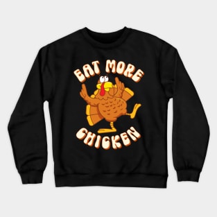 Eat More Chicken Thanksgiving Turkey Funny Quote Crewneck Sweatshirt